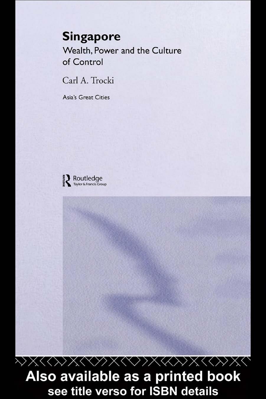 Singapore Wealth, Power and the Culture of Control (Asia's Transformations: Asias Great Cities) by Carl Trocki