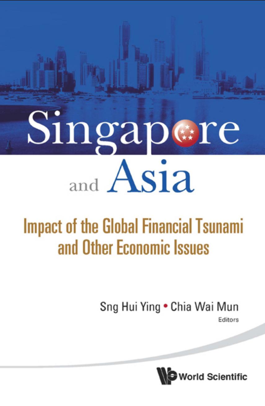 Singapore and Asia: Impact of the Global Financial Tsunami and Other Economic Issues by Sng Hui Ying Chia Wai Mun