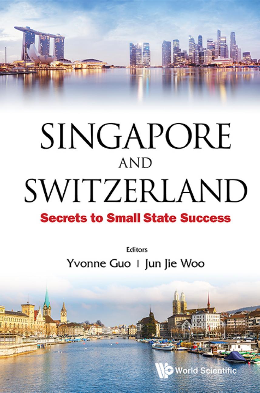 Singapore and Switzerland: Secrets to Small State Success by Yvonne Guo J J Woo