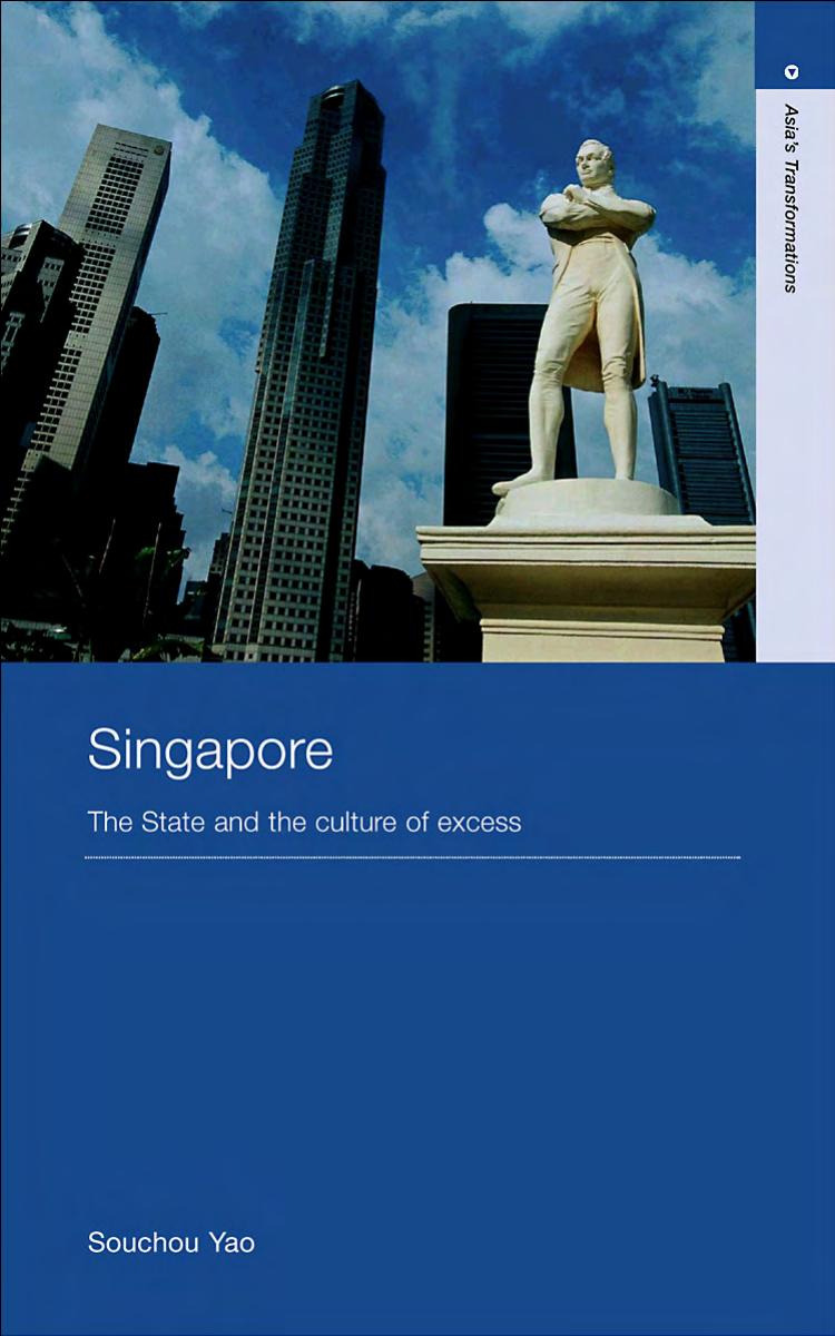 Singapore: The State and the Culture of Excess (Asia's Transformations) by Yao