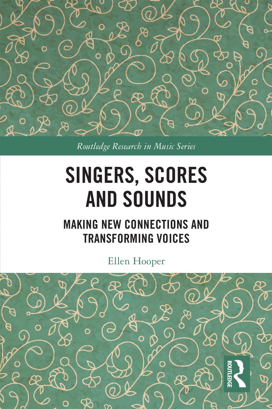 Singers, Scores and Sounds: Making New Connections and Transforming Voices by Ellen Hooper