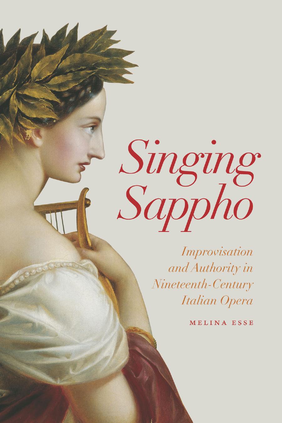 Singing Sappho: Improvisation and Authority in Nineteenth-Century Italian Opera (Opera Lab: Explorations in History, Technology, and Performance) by Melina Esse