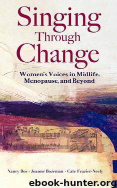 Singing Through Change: Women's Voices in Midlife, Menopause, and Beyond by Nancy Bos & Joanne Bozeman & Cate Frazier-Neely