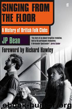 Singing from the Floor: A History of British Folk Clubs by Bean JP
