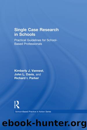 Single Case Research in Schools by Vannest Kimberly J.;Davis John L.;Parker Richard I.; & John L. Davis & Richard I. Parker