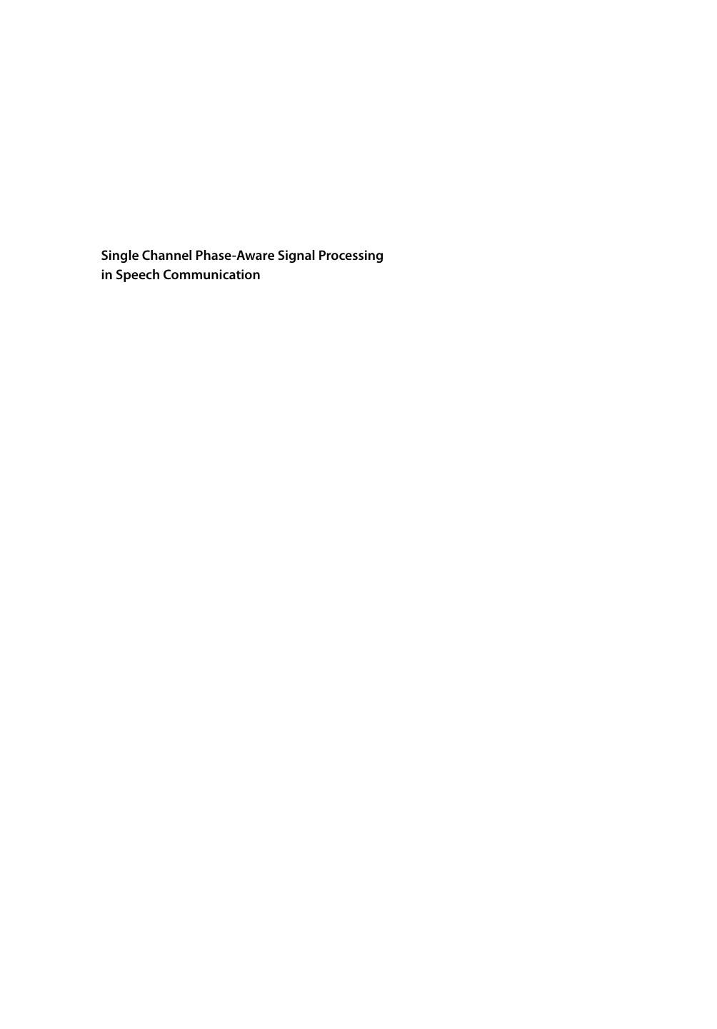 Single Channel Phase-Aware Signal Processing in Speech Communication: Theory and Practice by Unknow