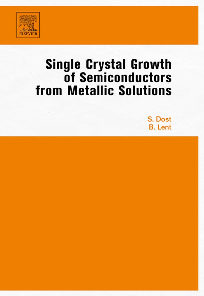 Single Crystal Growth of Semiconductors from Metallic Solutions by Sadik Dost Brian Lent
