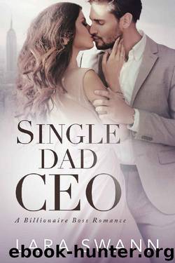 Single Dad CEO: A Billionaire Boss Romance by Lara Swann