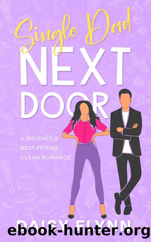Single Dad Next Door: A Brother's Best Friend Clean Romance by Daisy Flynn