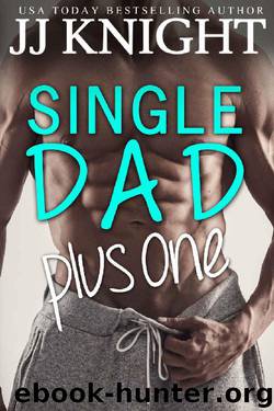 Single Dad Plus One: A Billionaire and Secret Baby Romantic Comedy (Single Dad on Top Book 2) by JJ Knight