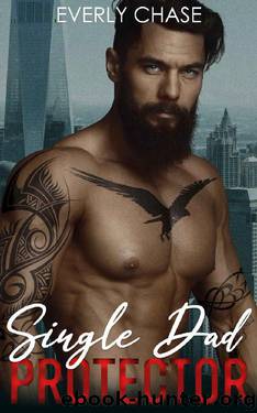 Single Dad Protector: A Billionaire Romantic Suspense by Everly Chase