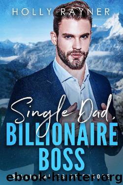 Single Dad, Billionaire Boss - An Irish Billionaire Romance (Billionaires of Europe Book 2) by Holly Rayner