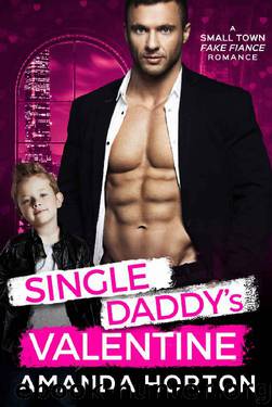 Single Daddy's Valentine: (A Small Town Fake Fiancee Romance) by Amanda Horton