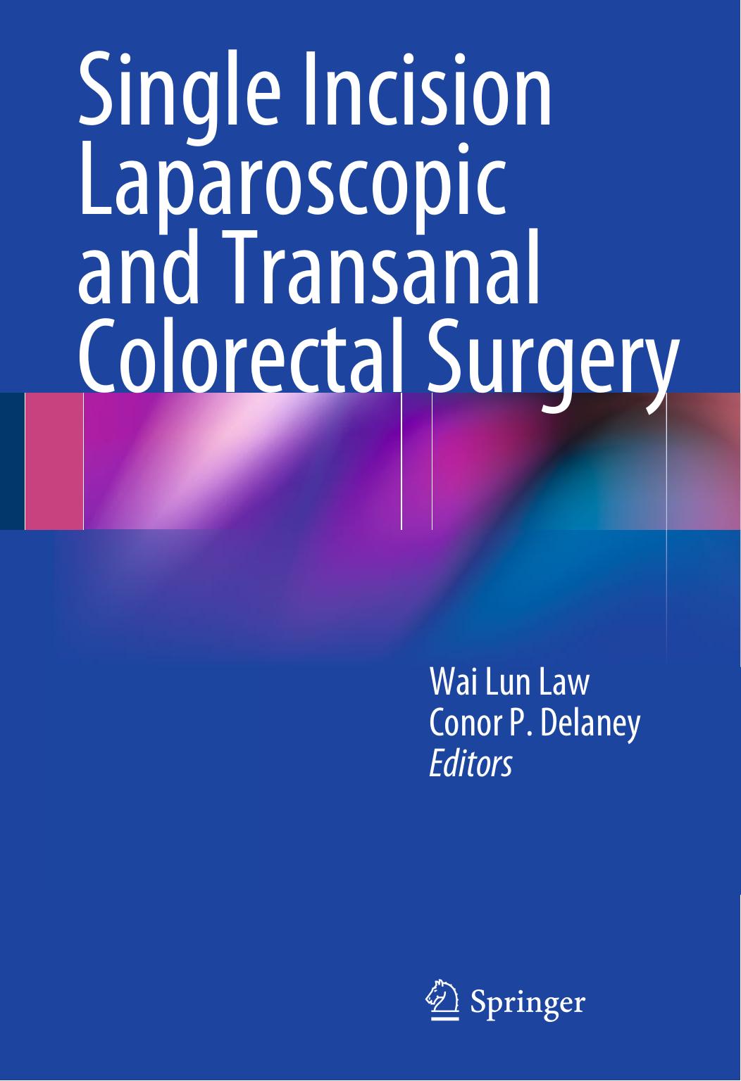 Single Incision Laparoscopic and Transanal Colorectal Surgery by Skandan Shanmugan M.D. (auth.) Wai Lun Law Conor P. Delaney (eds.)