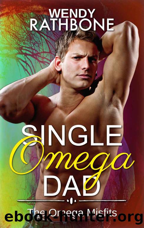 Single Omega Dad: The Omega Misfits, Book 4 by Wendy Rathbone