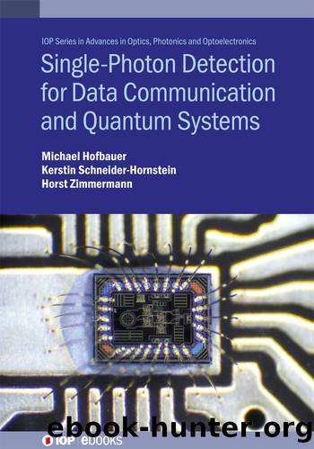 Single Photon Detection for Data Communication and Quantum Systems by Michael Hofbauer Kerstin Schneider-Hornstein and Horst Zimmermann