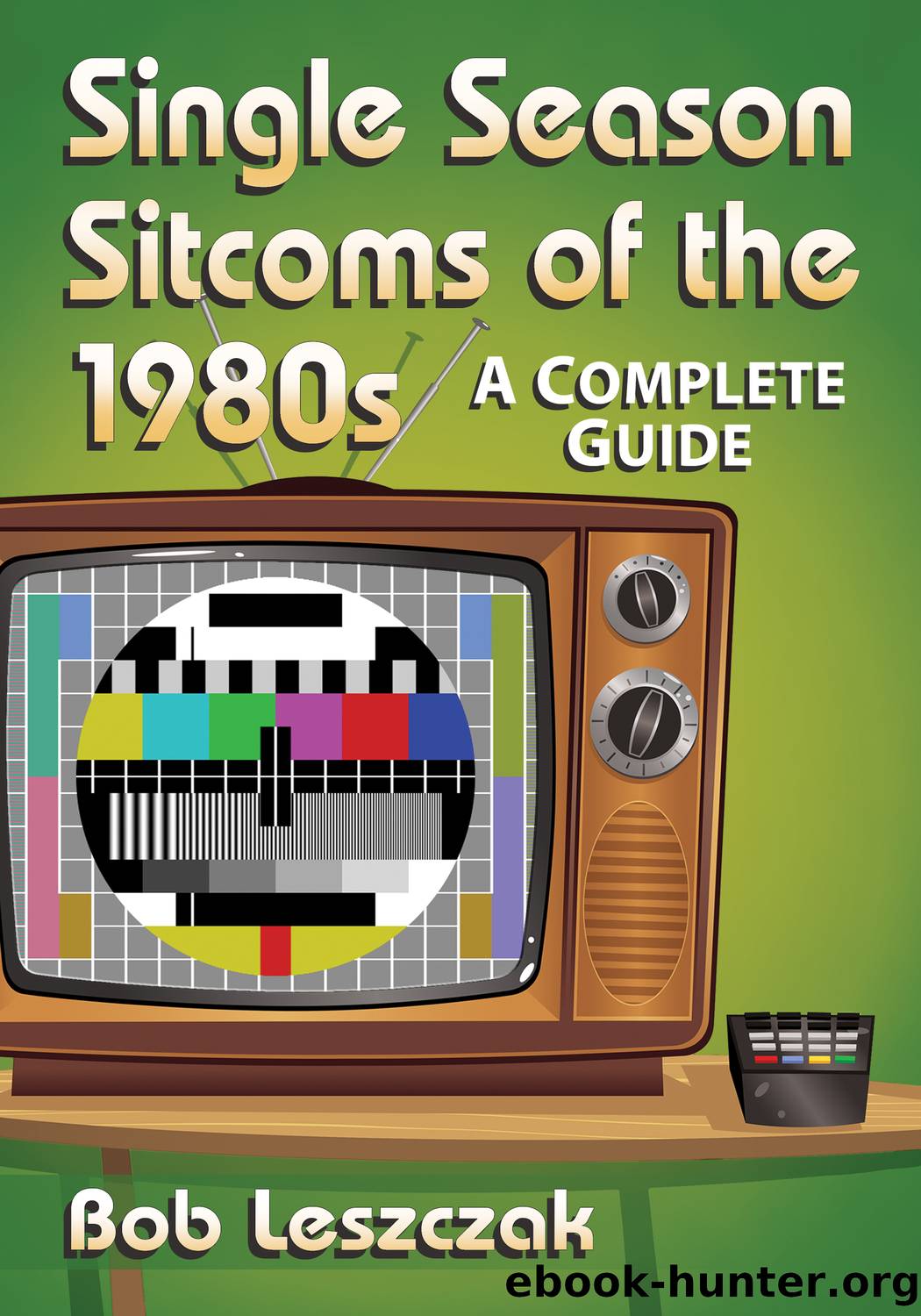 Single Season Sitcoms of The 1980s by Leszczak Bob;