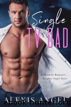 Single TV Dad: Billionaire Romance... Naughty Angel Style by Alexis Angel
