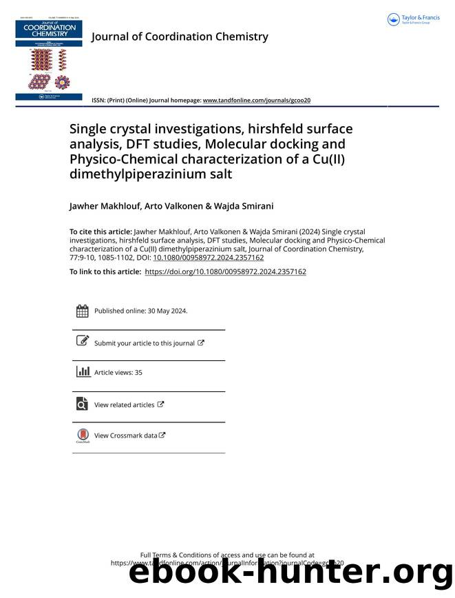 Single crystal investigations, hirshfeld surface analysis, DFT studies, Molecular docking and Physico-Chemical characterization of a Cu(II) dimethylpiperazinium salt by Makhlouf Jawher & Valkonen Arto & Smirani Wajda