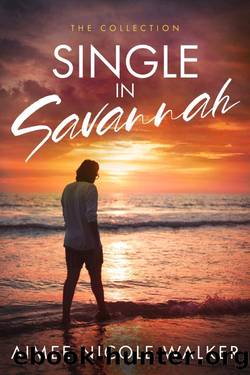 Single in Savannah: The Collection by Aimee Nicole Walker