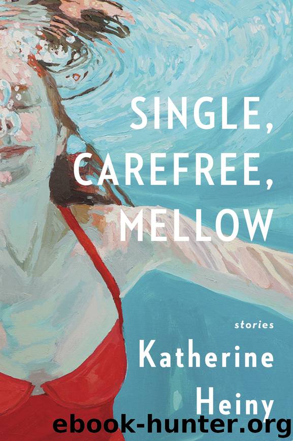 Single, Carefree, Mellow by Katherine Heiny