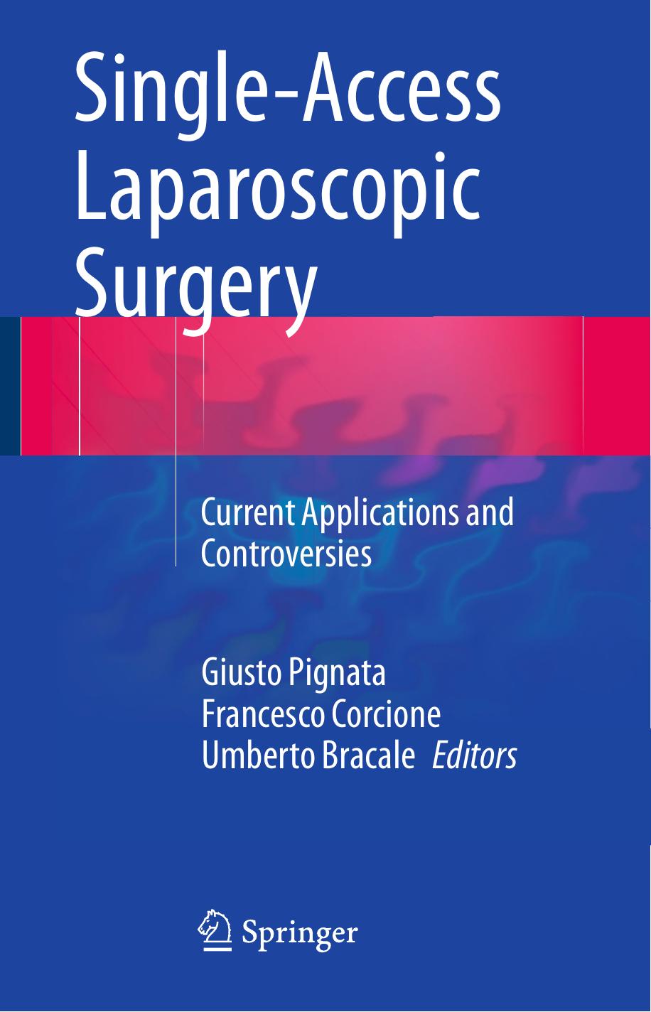 Single-Access Laparoscopic Surgery: Current Applications and Controversies by Giusto Pignata Francesco Corcione Umberto Bracale (eds.)