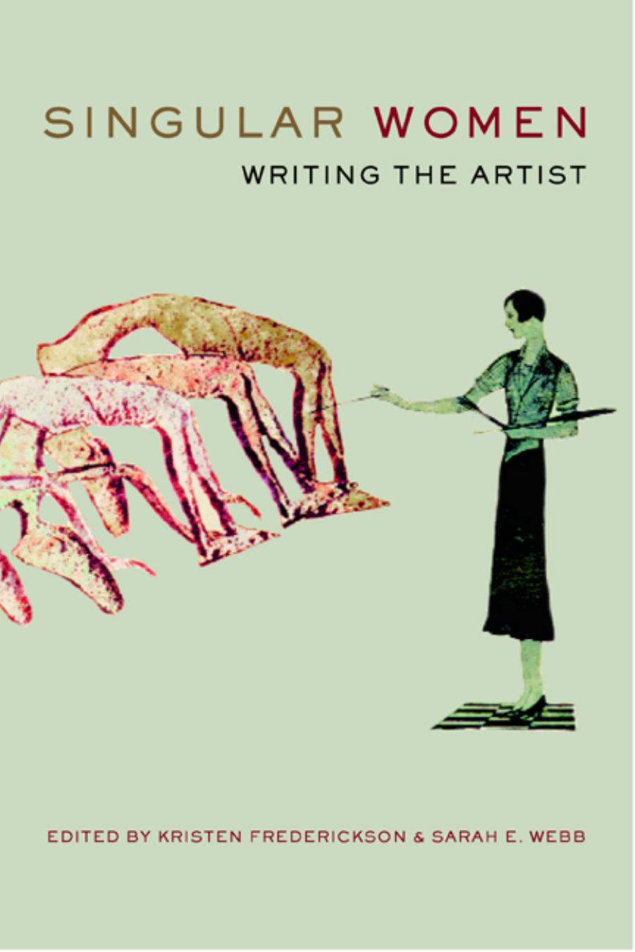 Singular Women: Writing the Artist by Sarah E Webb Kristen Frederickson