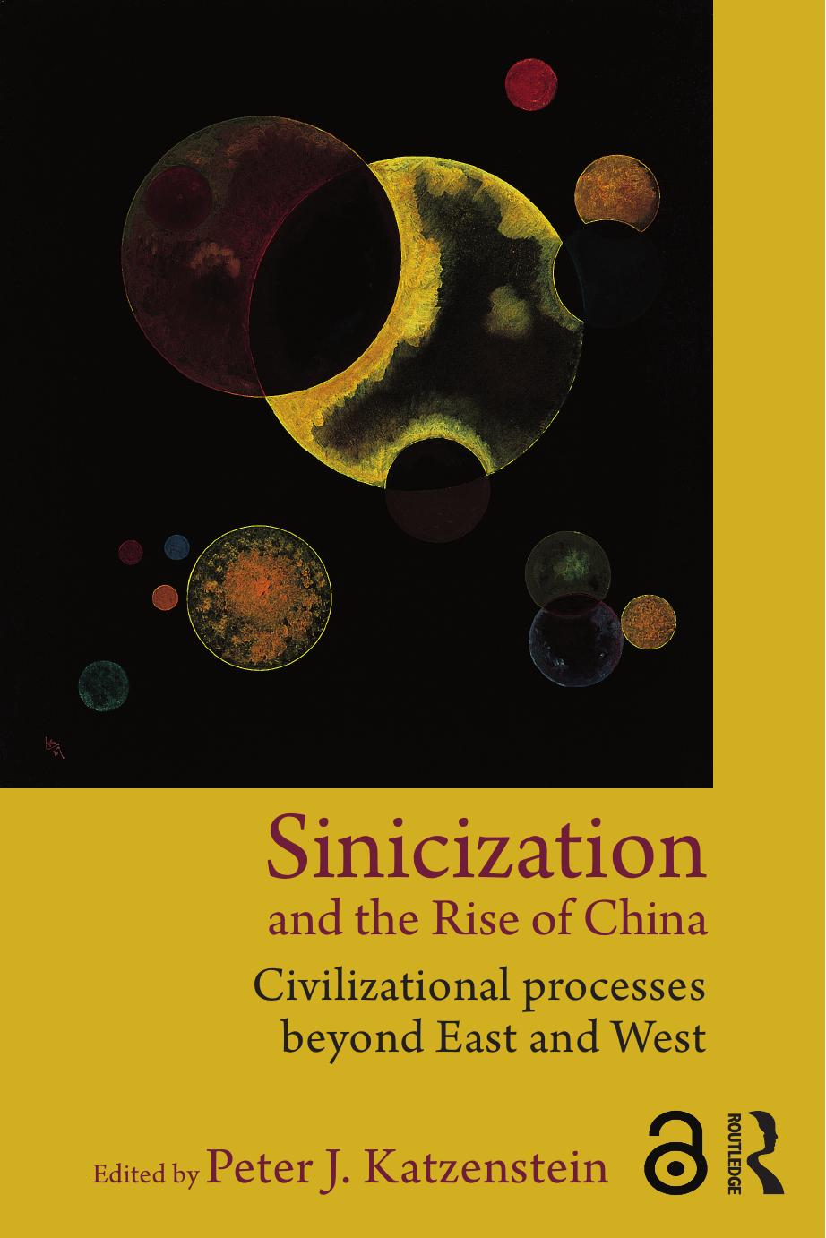 Sinicization and the Rise of China: Civilizational Processes Beyond East and West by Peter J. Katzenstein