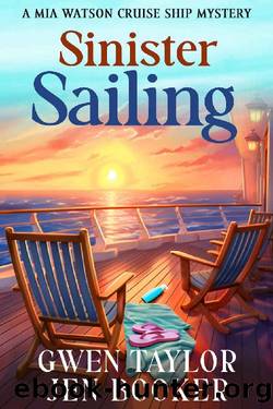 Sinister Sailing: A Mia Watson Cruise Ship Cozy Mystery (Mia Watson Cruise Ship Mysteries Book 1) by Gwen Taylor & Jen Booker