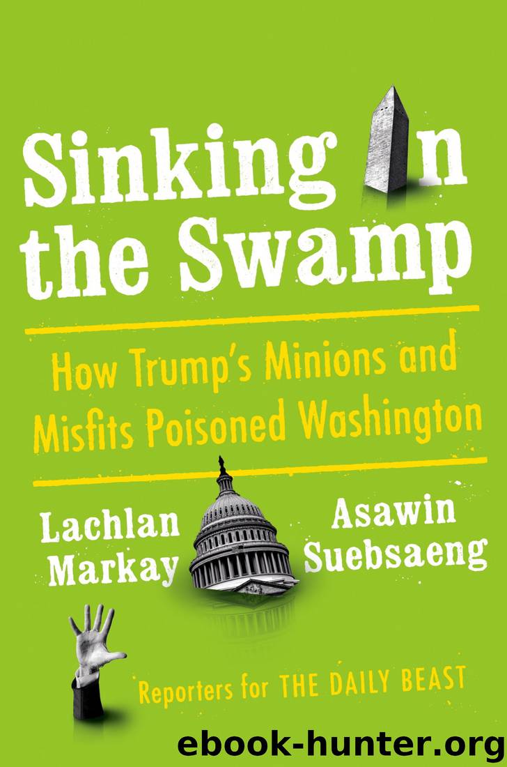 Sinking in the Swamp: How Trump's Minions and Misfits Poisoned Washington by Lachlan Markay & Asawin Suebsaeng