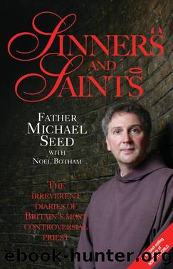 Sinners and Saints--The Irreverent Diaries of Britain's Most Controversial Saint by Father Michael Seed