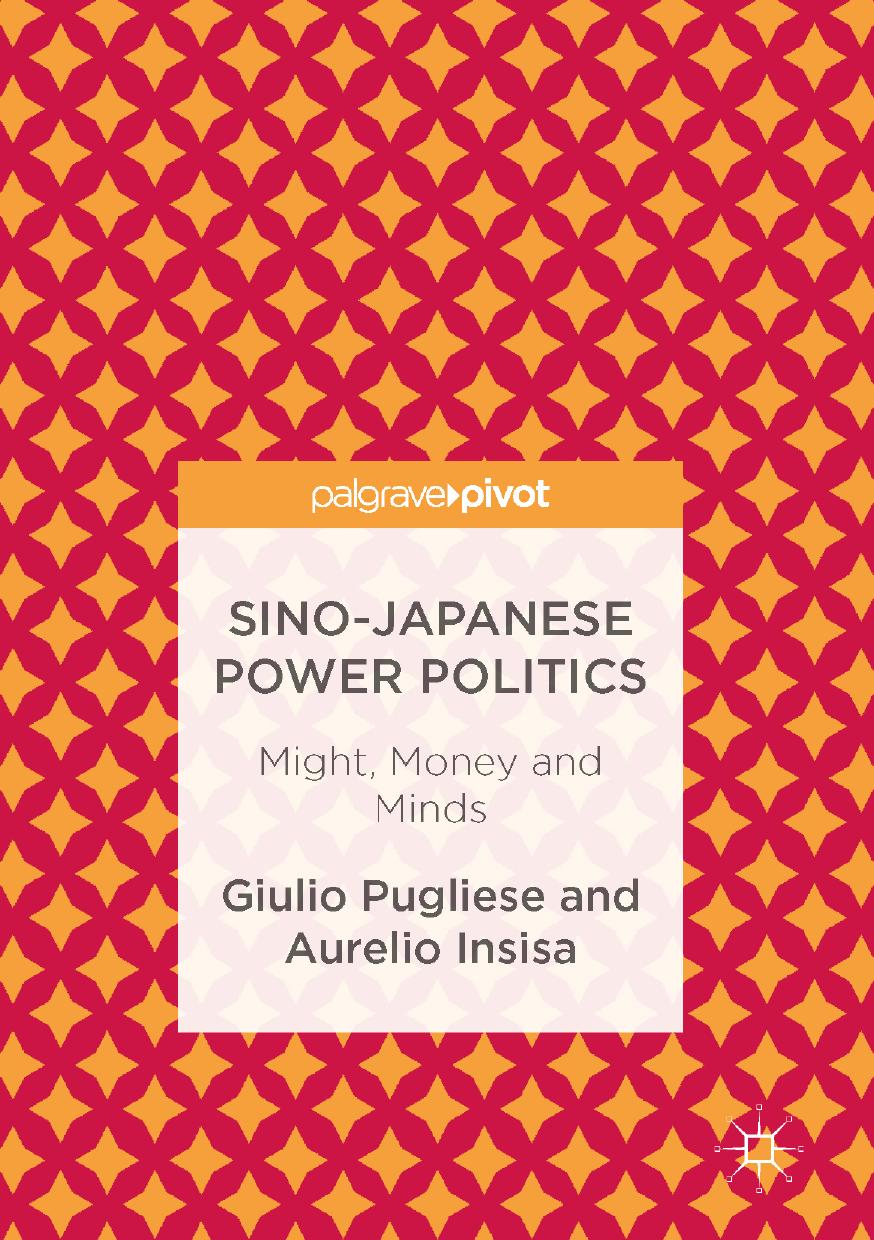 Sino-Japanese Power Politics: Might, Money and Minds by Giulio Pugliese Aurelio Insisa (auth.)