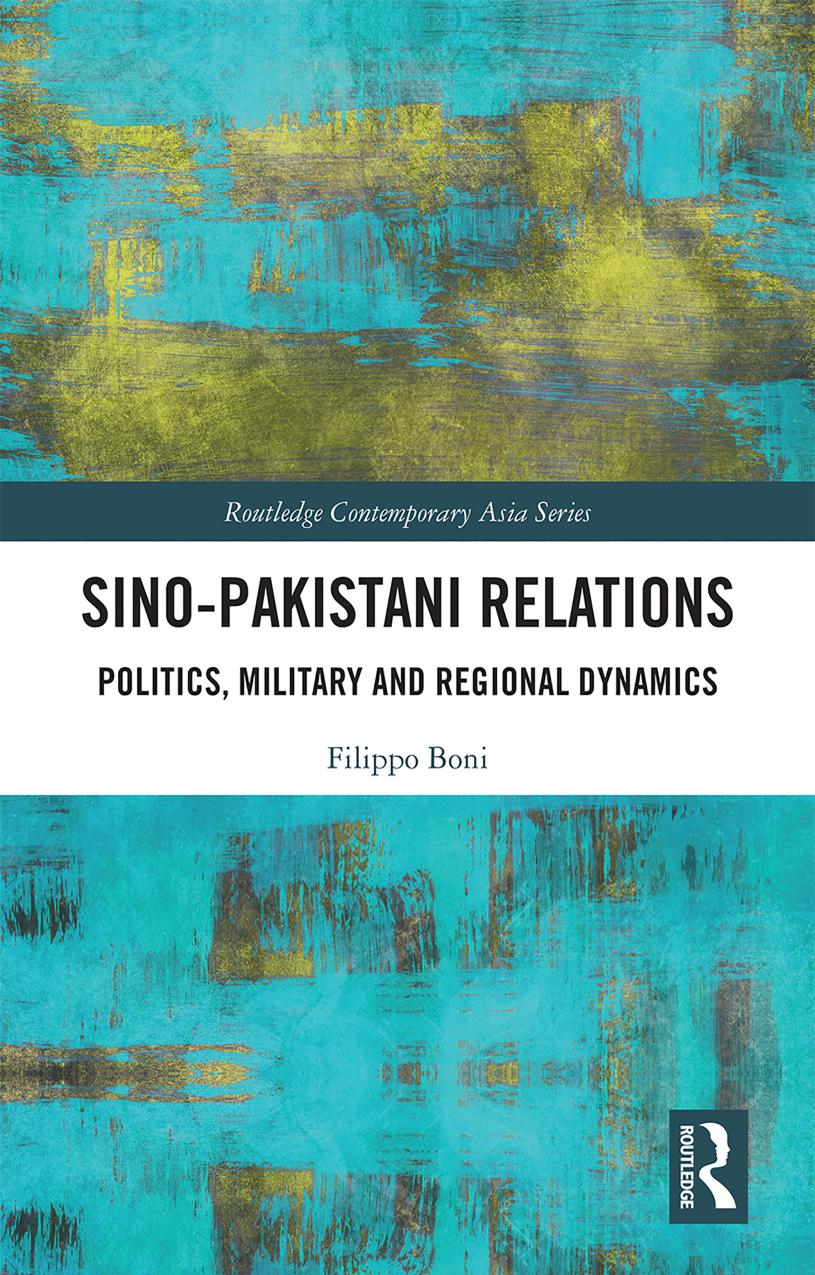 Sino-Pakistani Relations: Politics, Military and Regional Dynamics by Filippo Boni