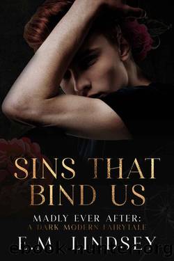 Sins That Bind Us: A Dark Modern Fairytale (Madly Ever After Book 2) by E.M. Lindsey