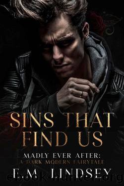Sins That Find Us: A Dark Modern Fairytale (Madly Ever After Book 1) by E.M. Lindsey