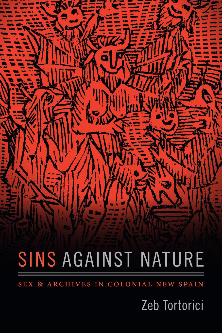 Sins against Nature: Sex and Archives in Colonial New Spain by Zeb Tortorici