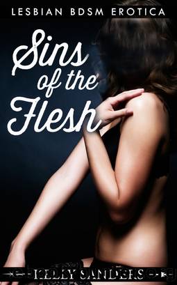 Sins of the Flesh - Lesbian BDSM Erotica by Kelly Sanders