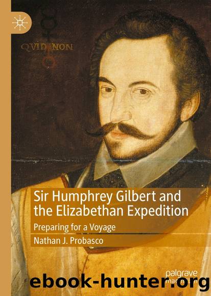 Sir Humphrey Gilbert and the Elizabethan Expedition: Preparing for a Voyage by Nathan J. Probasco
