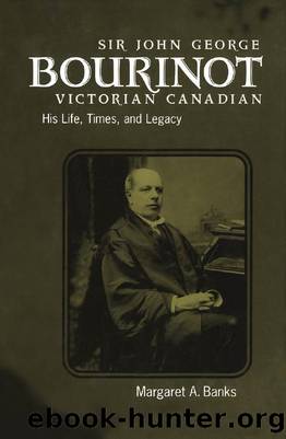 Sir John George Bourinot, Victorian Canadian: His Life, Times, and Legacy by Margaret Banks