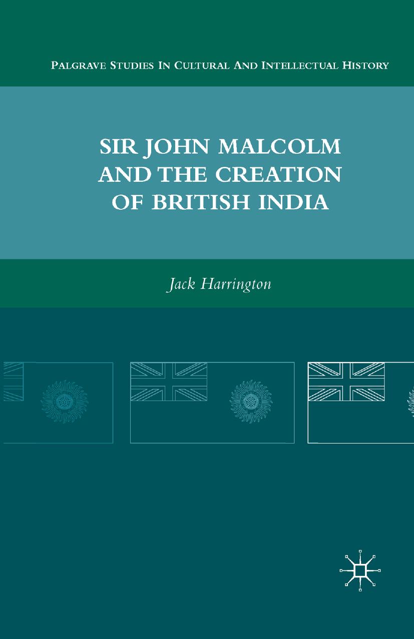 Sir John Malcolm and the Creation of British India by Jack Harrington (auth.)