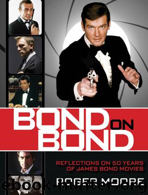 Sir Roger Moore by Bond on Bond: Reflections on 50 Years of James Bond Movies