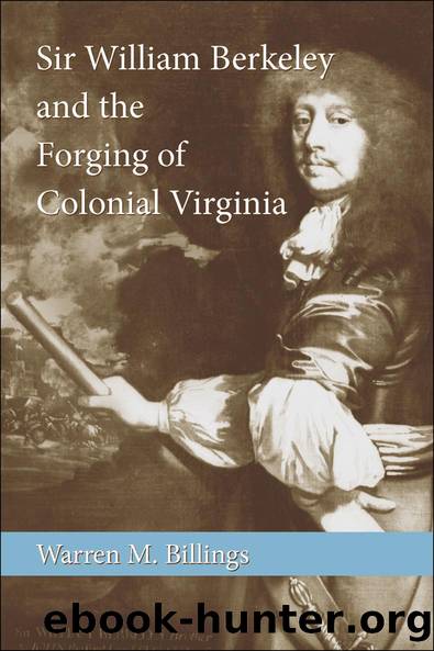 Sir William Berkeley and the Forging of Colonial Virginia by Warren M. Billings
