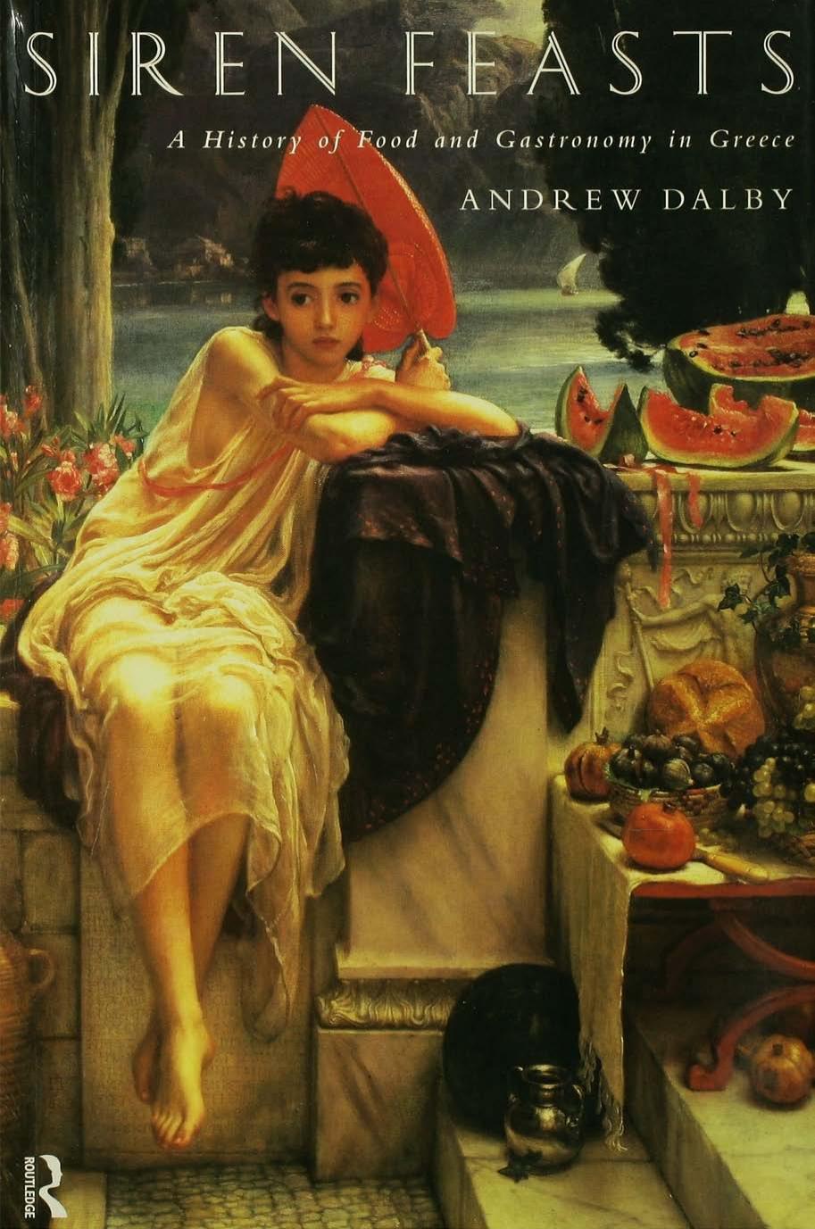 Siren Feasts: A History of Food and Gastronomy in Greece by Andrew Dalby