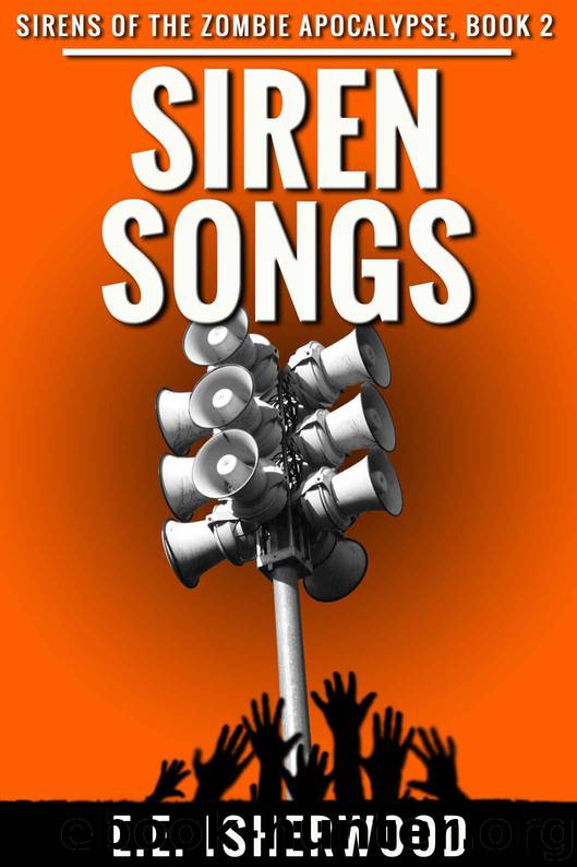 Siren Songs: Sirens of the Zombie Apocalypse, Book 2 by Isherwood E.E