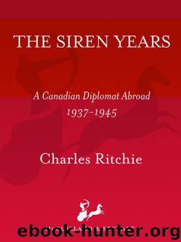 Siren Years : A Canadian Diplomat Abroad 1937-1945 (9781551996783) by Ritchie Charles