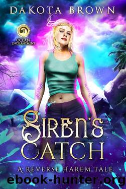 Siren's Catch: A Reverse Harem Tale (Ocean Enchantment Book 1) by Dakota Brown