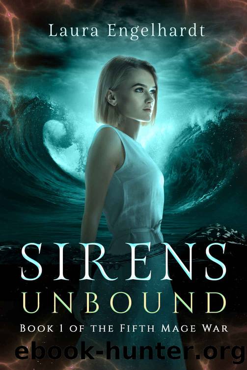 Sirens Unbound: Book 1 of the Fifth Mage War by Laura Engelhardt