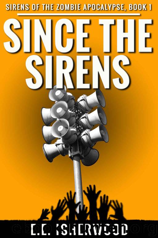 Sirens of the Zombie Apocalypse (Book 1): Since the Sirens by Isherwood E.E