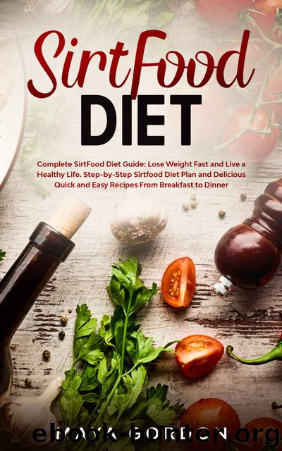 SirtFood Diet: Sirtfood Diet Guide: Lose Weight Fast and Live a Healthy Life. Learn What Sirtuins are, Workout Advices,Tasty 7-Day Meal Plan. by Maya Gordon