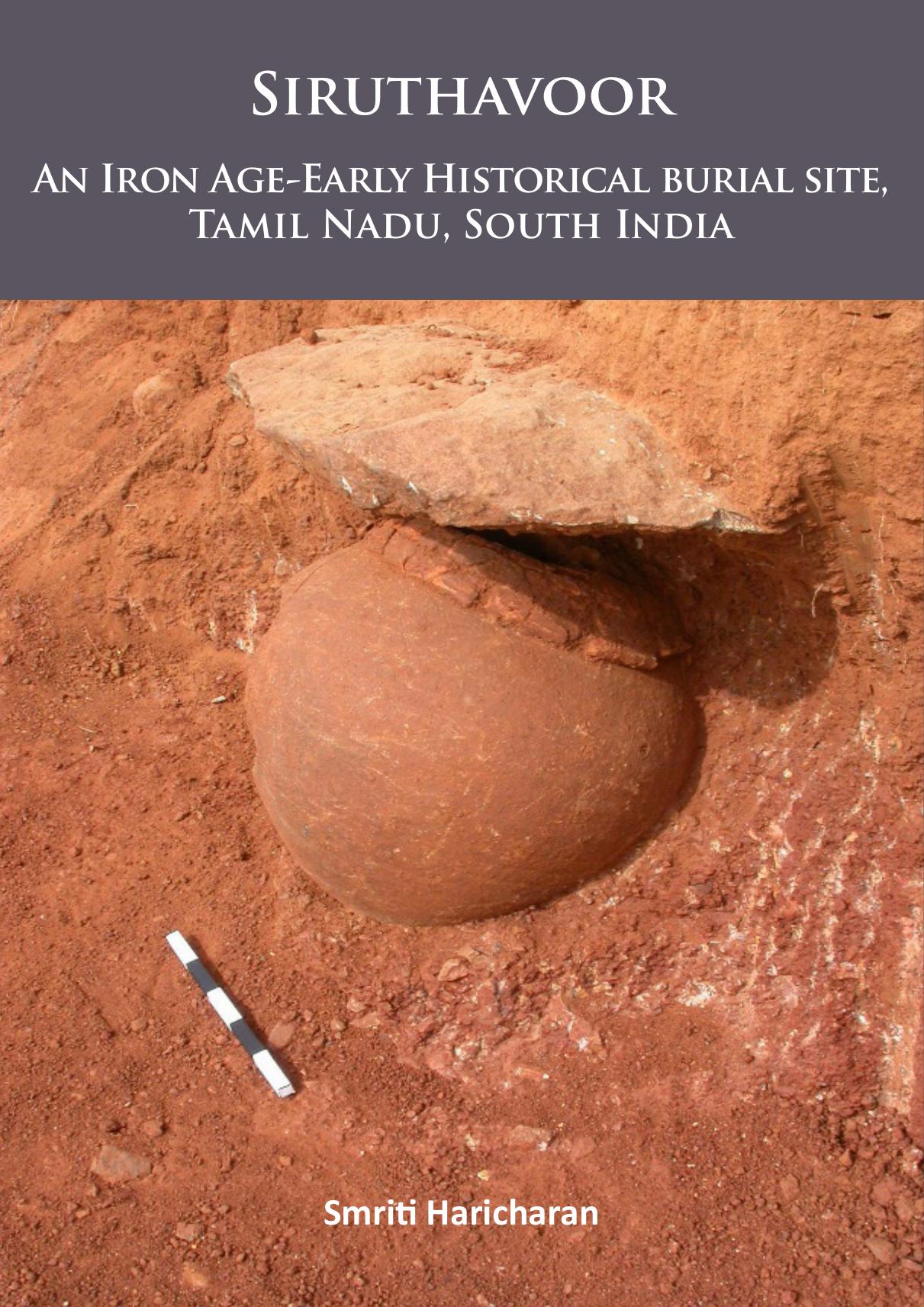Siruthavoor: An Iron Age-Early Historical Burial Site, Tamil Nadu, South India by Smriti Haricharan